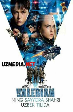 VALERIAN VA MING SAYYORA SHAHRI Uzbek tilida O'zbekcha tarjima kino 2019 HD tas-ix skachat